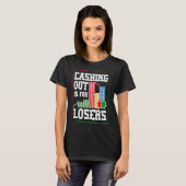 Cashing out is for losers for a Poker player T-Shirt (Vorne ganz)
