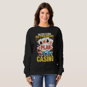 Casino Poker Gambler Yes I Do Have A Retirement Pl Sweatshirt (Vorne ganz)