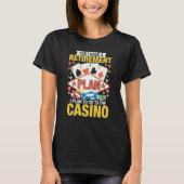 Casino Poker Gambler Yes I Do Have A Retirement Pl T-Shirt (Vorderseite)