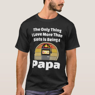 Casino Slots Spielautomat Papa Spielautomat T-Shirt