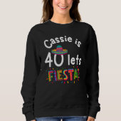 Cassie is 40 Let s Fiesta Sweatshirt (Vorderseite)