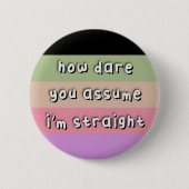 Casssexueller Stolz - "How Dare you Assume" - LGBT Button (Vorderseite)