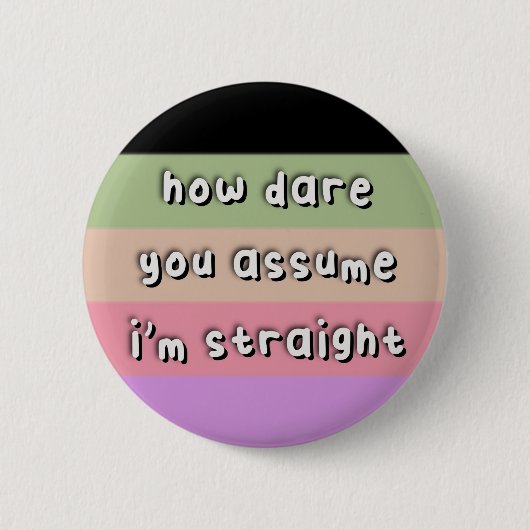 Casssexueller Stolz - "How Dare you Assume" - LGBT Button (Vorderseite)