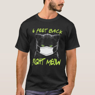 Cat 6 Feet Back Right Meow Cats T-Shirt