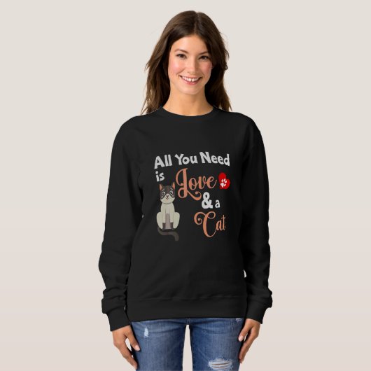 Cat All You Need Is Love And A Cat Slogan Sweatshirt (Vorne ganz)