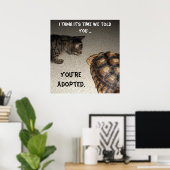 Cat and Tortoise - "Du bist Adoptiert" Poster (Heimbüro)