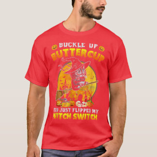 Cat Buckle Up Buttercup You Just Flipped My Witch T-Shirt