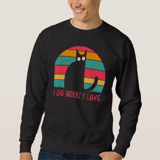 Cat Cat Owner Cats I Do What I Love I Cat Sweatshirt (Vorderseite)