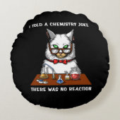 Cat Chemistry Teacher Funny No Reaction Joke Rundes Kissen (Vorderseite)