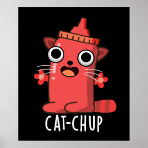 Cat chup Funny Ketchup Pun Dark BG Poster
