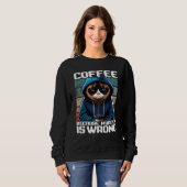 Cat Coffee I Coffee because murder is wrong  1 Sweatshirt (Vorne ganz)