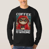Cat Coffee I Coffee because murder is wrong 2 T-Shirt (Vorderseite)