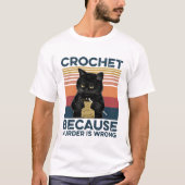 Cat Crochet, weil Mord falsch ist T-Shirt (Vorderseite)