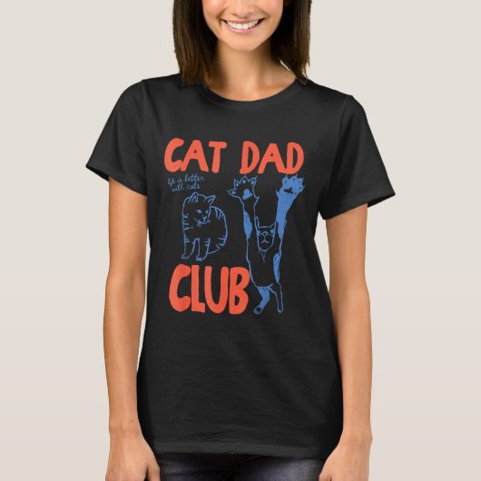 Cat Dad Club Funny Life Is Better With Cats  T-Shirt (Vorderseite)