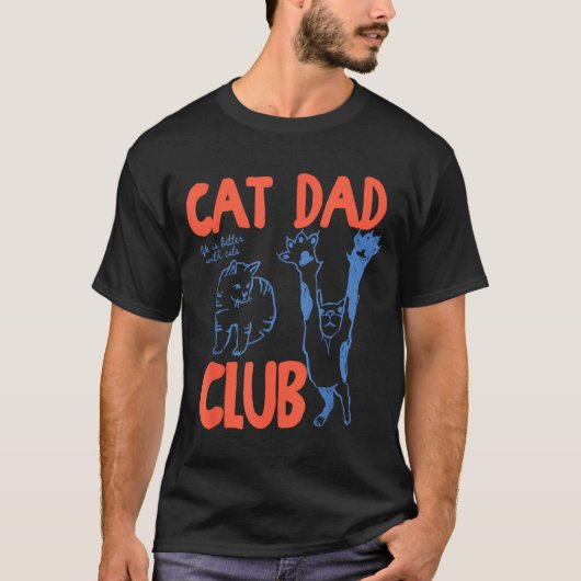 Cat Dad Club Funny Life Is Better With Cats T-Shirt (Vorderseite)