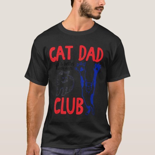 Cat Dad Club Life Is Better With Cats Father's Day T-Shirt (Vorderseite)