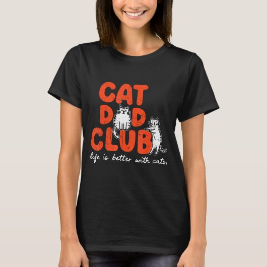 Cat Dad Club Life Is Better With Cats Father's Day T-Shirt (Vorderseite)