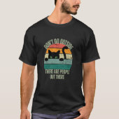 Cat Don't Go Outside There Are People Out There Fe T-Shirt (Vorderseite)