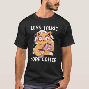 Cat Drink Kaffee weniger reden mehr Kaffee Katzen T-Shirt