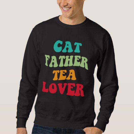 Cat Father Tea  Kitten Daddy Tea Love Cat Dad  1 Sweatshirt (Vorderseite)