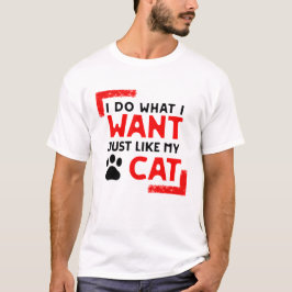 Cat Funny Desighn, ich tue, was ich gewollt habe,  T-Shirt