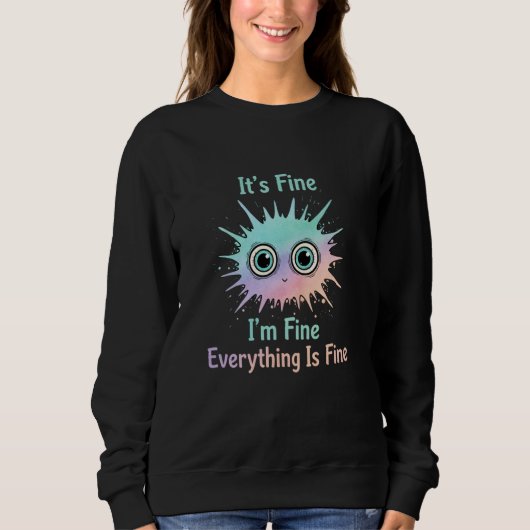 Cat Funny It's Fine I'm Fine Everything is Fine Cu Sweatshirt (Vorderseite)