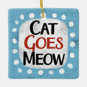 Cat Goes Meow Ornament