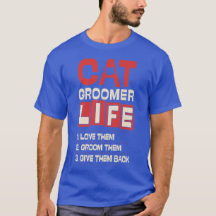 Cat Groomer Life Liebe sie ertragen sie Ba T-Shirt