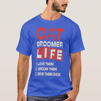 Cat Groomer Life Liebe sie ertragen sie Ba T-Shirt
