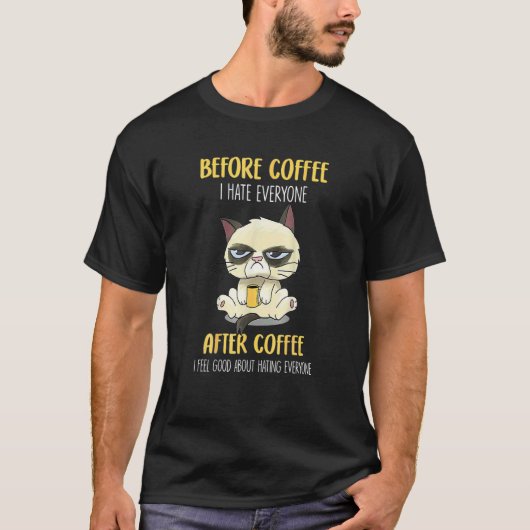 Cat Grumpy Before Coffee I Hate Everyone After Cof T-Shirt (Vorderseite)