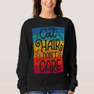 Cat Hair Don T Care Cat Sweatshirt