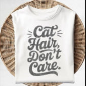 Cat Hair Dont Care Shirt