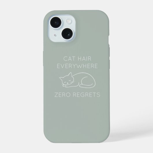 Cat hair everywhere zero regrets iPhone 15 hülle (Rückseite)