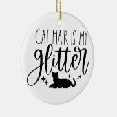 Cat Hair ist mein Glitzer Keramik Ornament (Rechts)
