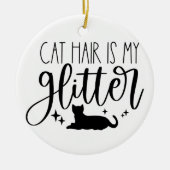 Cat Hair ist mein Glitzer Keramik Ornament (Vorne)