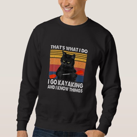 Cat Hat ist, was ich tue Kayaking und ich weiß, wa Sweatshirt (Vorderseite)