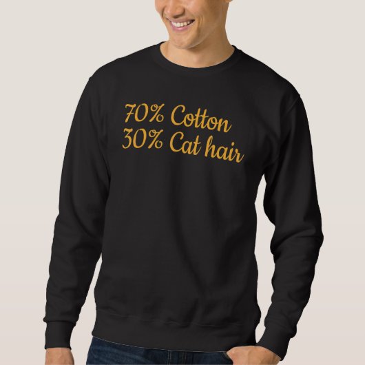 Cat I 70 Cotton 30 Cat Hair I  Cat Meme Sweatshirt (Vorderseite)