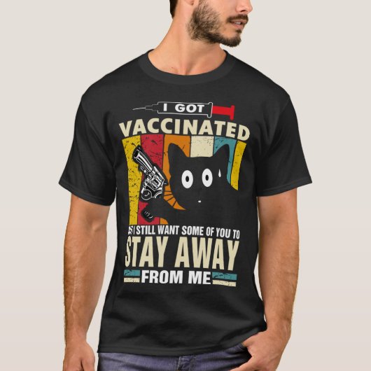 Cat I Got Vaccinated But Stay Away From Me T-Shirt (Vorderseite)