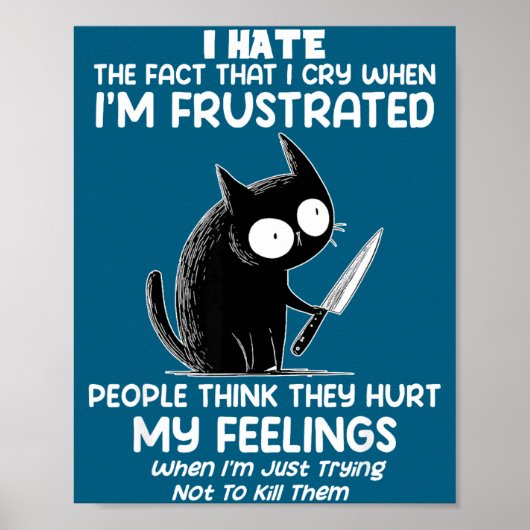 Cat I Hate The Fact That I Cry When I’m Frustrated Poster (Vorne)