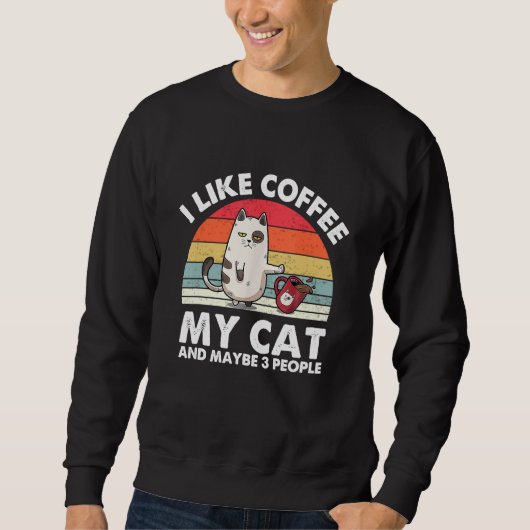 Cat I Like Coffee My Cat And Maybe 3 People Sweatshirt (Vorderseite)