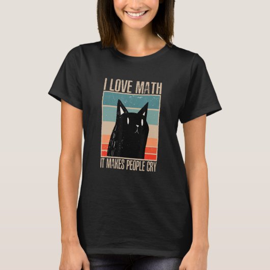 Cat I love maths it makes people cry math 1 T-Shirt (Vorderseite)