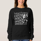 Cat  I Today's Program Cats Naps And Snacks I  Cat Sweatshirt (Vorderseite)