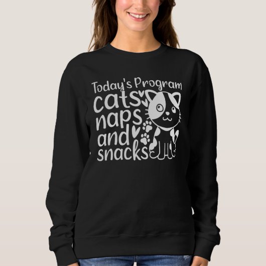 Cat I Today's Program Cats Naps And Snacks I Cat Sweatshirt (Vorderseite)