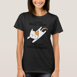 Cat Im Bleibe Zuhause heute glaube ich, ich habe M T-Shirt