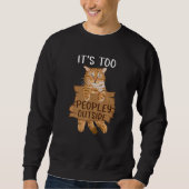 Cat It's Too Peopley Outside outfit for Introverts Sweatshirt (Vorderseite)