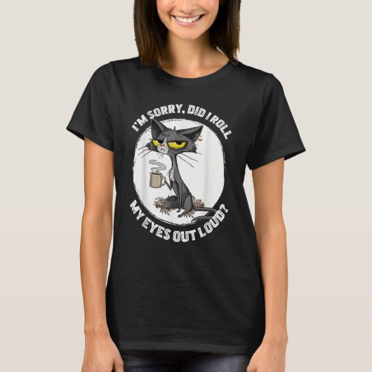 Cat Kitten Did I Roll My Eyes Out Loud  Sarcastic T-Shirt (Vorderseite)