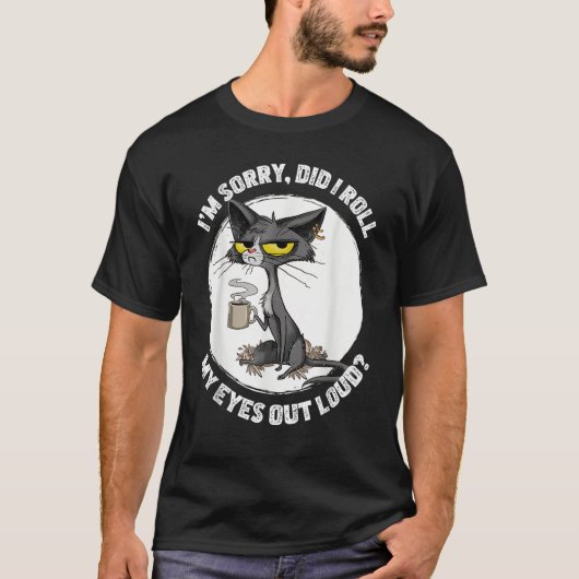 Cat Kitten Did I Roll My Eyes Out Loud  Sarcastic T-Shirt (Vorderseite)