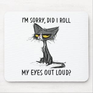 Cat Kitten habe ich meine Augen aus Loud Funny Sar Mousepad