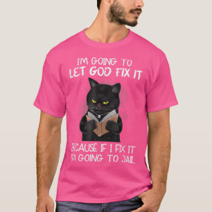 Cat Ließ Gott Fi Es, denn wenn ich Fi I werde O J T-Shirt