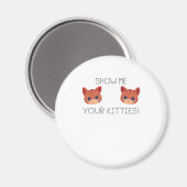 Cat Lover Geschenk Zeige deinen Kätzchen Funny Mem Magnet (Vorderseite/Rückseite)